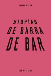Utopías de barra de bar, Javier Rueda - LENGUA DE TRAPO EDITORIAL