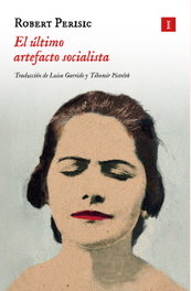 El último artefacto socialista, Robert Perišić - IMPEDIMENTA