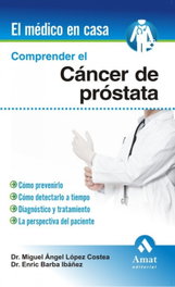 Comprender el cáncer de próstata, Enrique Barba Ibáñez, Miguel Ángel López Coslea - AMAT EDITORIAL