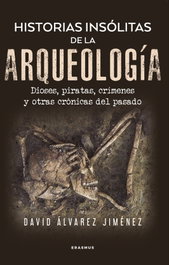 Historias insólitas de la arqueología, Álvarez Jiménez, David - ERASMUS EDICIONES