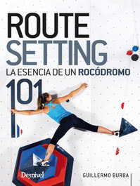 Routesetting 101, la esencia de un rocódromo, Guillermo Burba - DESNIVEL