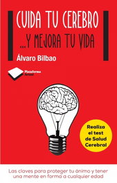 Cuida tu cerebro...y mejora tu vida, Alvaro Bilbao - PLATAFORMA EDITORIAL
