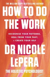 How To Do The Work, Nicole LePera - ORION PUBLISHING GROUP