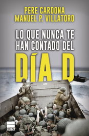 Lo que nunca te han contado del Día D, Pere Cardona y Manuel P. Villatoro - PRINCIPAL DE LOS LIBROS
