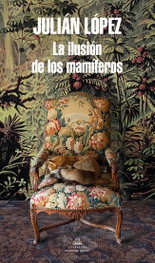 La ilusión de los mamíferos, Julián López - RANDOM HOUSE