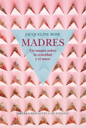Madres, Jacqueline Rose - SIRUELA