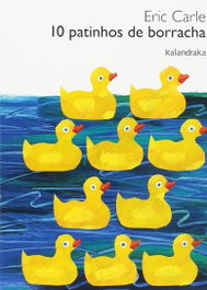 Kalandraka, 10 PATINHOS DA BORRACHA, Eric Carle - Kalandraka