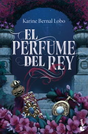 El perfume del rey, Karine Bernal Lobo - BOOKET