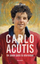 Carlo Acutis: Un joven para la eternidad, Jose Lucas - PALABRA