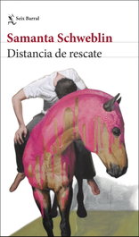 Distancia de rescate, Samanta Schweblin - SEIX BARRAL EDICIONES
