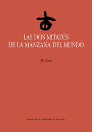 Las dos mitades de la manzana del mundo, Ke Yang - PRENSAS UNIV.ZARAGOZA