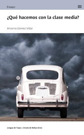¿Qué hacemos con la clase media?, Antonio Gómez Villar - LENGUA DE TRAPO EDITORIAL