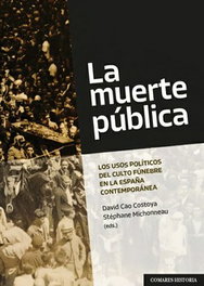 La muerte pública. Los usos políticos del culto fúnebre en la España contemporánea, David Cao Costoya, Stephane Michonneau - COMARES
