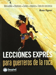 DESNIVEL Lecciones exprés para Guerreros de la roca, Arno Ilgner