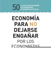 BOOKET, ECONOMÍA PARA NO DEJARSE ENGAÑAR POR LOS ECONOMISTAS, Juan Torres López