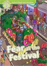 OXFORD UNIVERSITY PRESS Oxford Read and Imagine 3. Fear at the Festival Audio Pack