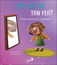 ¿Por qué soy tan fea? - Raquel Díez Real - SAN PABLO EDITORIAL