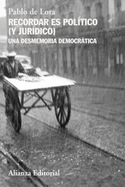 Recordar es político (y jurídico), Pablo de Lora - ALIANZA