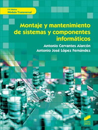 MONTAJE Y MANTENIMIENTO DE SISTEMAS Y COMPONENTES INFORMÁTICOS, Cervantes Alarcón, Antonio López Fernández, Antonio José - SINTESIS EDITORIAL