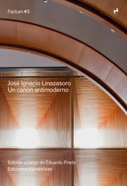 Un canon antimoderno, Jose Ignacio Linazasoro; Eduardo Prieto - Asimetricas Ediciones