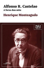 GALAXIA, Alfonso R. Castelao. A forxa dun mito - Henrique Monteagudo