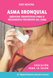 ASMA BRONQUIAL. EJERCICIOS TERAPÉUTICOS PARA EL TRATAMIENTO, Dr. Miguel Rolando González Corona - CITMATEL (IBD)