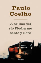A orillas del río Piedra, me senté y lloré, Paulo Coelho - PLANETA