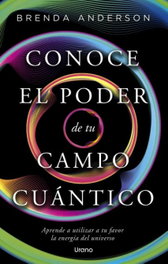 Conoce el poder de tu campo cuántico, Brenda Anderson - URANO EDITORIAL