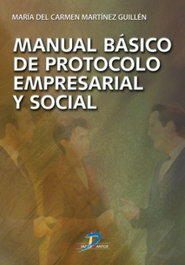 Manual básico de protocolo empresarial y social, Mª Carmen Martínez Guillén - DIAZ DE SANTOS