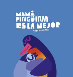Mamá Pingüina es la mejor, Chris Haughton - NUBEOCHO