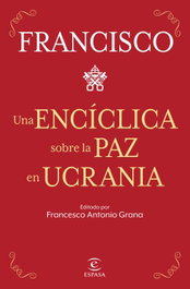 Una encíclica sobre la paz en Ucrania, Papa Francisco - ESPASA CALPE