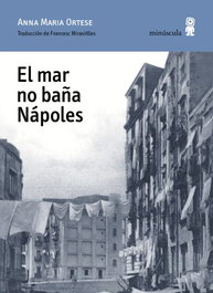 El mar no baña Nápoles, Anna Maria Ortese - Minuscula Editorial