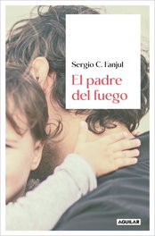 El padre del fuego, Sergio C. Fanjul - AGUILAR