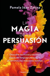 La magia de la persuasión, Pamela Jean Zetina - ROCA EDITORIAL