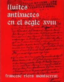 LLUITES ANTIXUETES SEGLE XVIII, F. Riera Montserrat - MOLL EDITORIAL