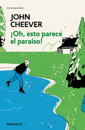 ¡Oh, esto parece el paraíso!, John Cheever - DEBOLSILLO