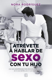 ATRÉVETE A HABLAR DE SEXO CON TU HIJO, Nora Rodríguez - EDICIONES B