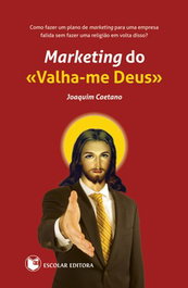 Marketing do Valha-me Deus, Joaquim Caetano - ESCOLAR EDITORA