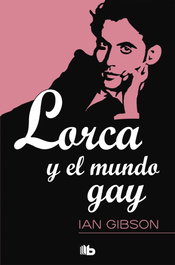Lorca y el mundo gay, Ian Gibson - EDICIONES B