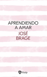Aprendiendo a amar, José Brage Tuñón - RIALP