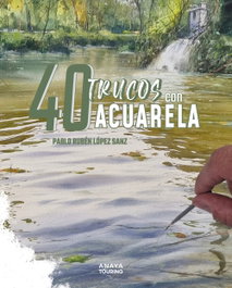 40 Trucos con acuarela, Pablo Rubén López Sanz - ANAYA