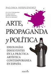 Arte, propaganda y política, Paloma Hernández García - ALMUZARA EDITORIAL