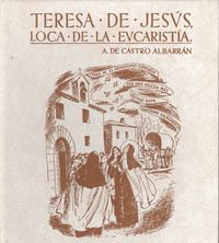 Teresa de Jesús. Loca de la Eucaristía, A. Castro Albarrán - LC