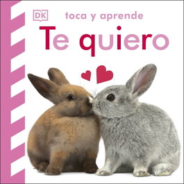 DORLING KINDERSLEY (DK), Toca y aprende: Te quiero