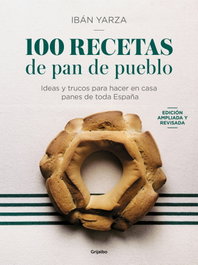 GRIJALBO 100 recetas de pan de pueblo, Ibán Yarza - GRIJALBO