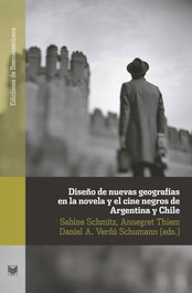Diseño de nuevas geografias en la novela y el cine negro de Argentina y Chile, Sabine Schmitz - IBEROAMERICANA - VERVUERT