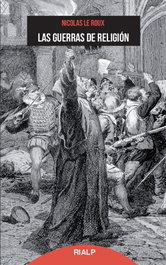 Las guerras de religión, Nicolas Le Roux - RIALP