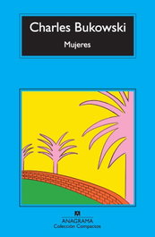 Mujeres, Charles Bukowski - ANAGRAMA