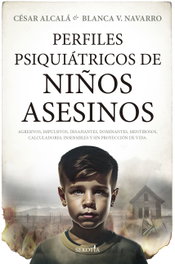 Perfiles psiquiátricos de niños asesinos, César Alcalá y Blanca Navarro - ALMUZARA EDITORIAL