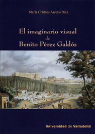 El imaginario visual de Benito Pérez Galdós, María Cristina Arroyo Diez - UNIV.VALLADOLID